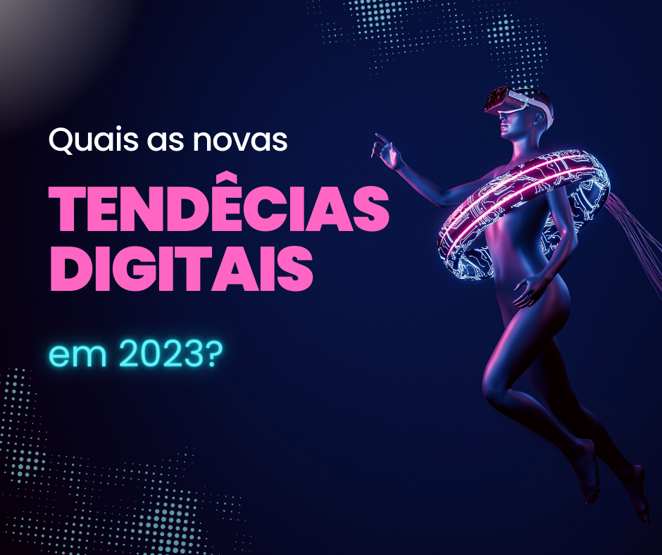 Quais as novas tendências digitais em 2023?