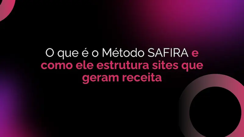 O que é o Método SAFIRA e como ele estrutura sites que geram receita