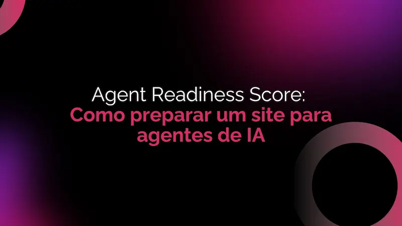 Agent Readiness Score: Como preparar um site para agentes de IA