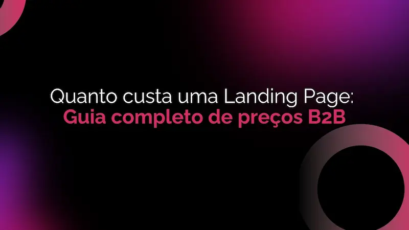 Quanto Custa uma Landing Page em 2026: Guia Completo de Preços B2B